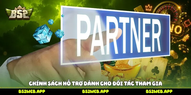 Chính sách hỗ trợ dành cho đối tác tham gia