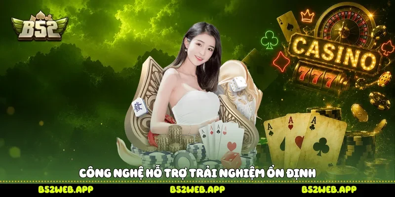 Công nghệ hỗ trợ trải nghiệm ổn định 