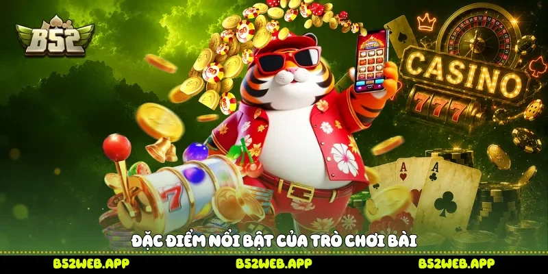 Đặc điểm nổi bật của trò chơi bài 