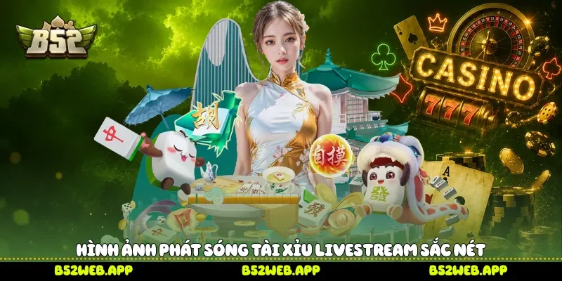 Hình ảnh phát sóng Tài xỉu livestream sắc nét 