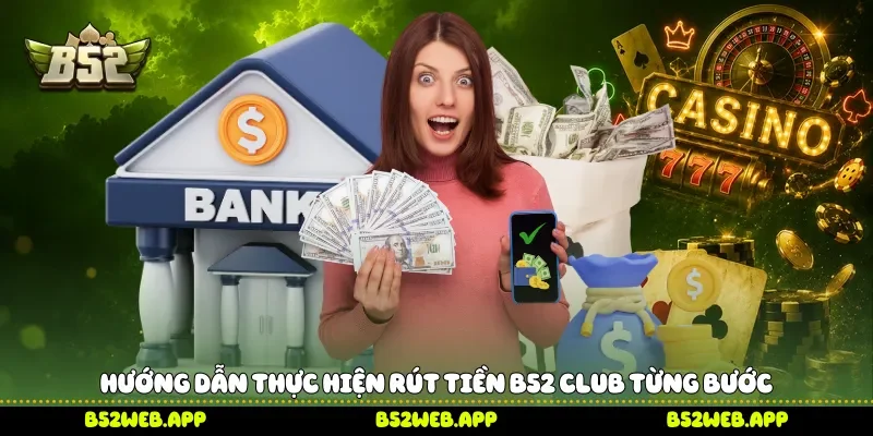 Hướng dẫn thực hiện rút tiền B52 club từng bước