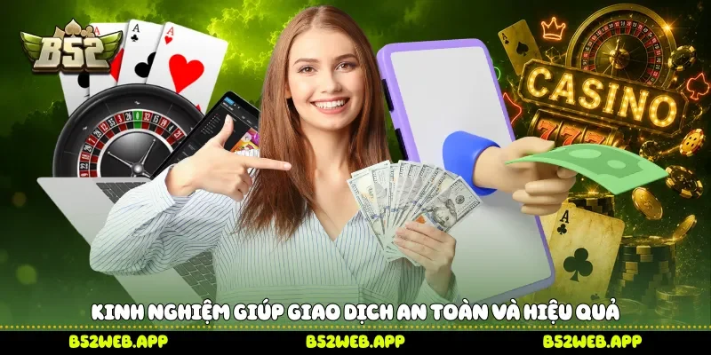 Kinh nghiệm giúp giao dịch an toàn và hiệu quả