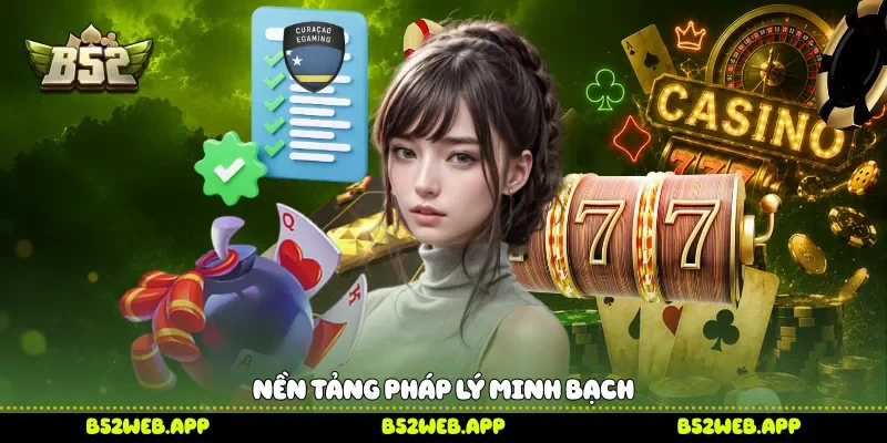 Nền tảng pháp lý minh bạch 