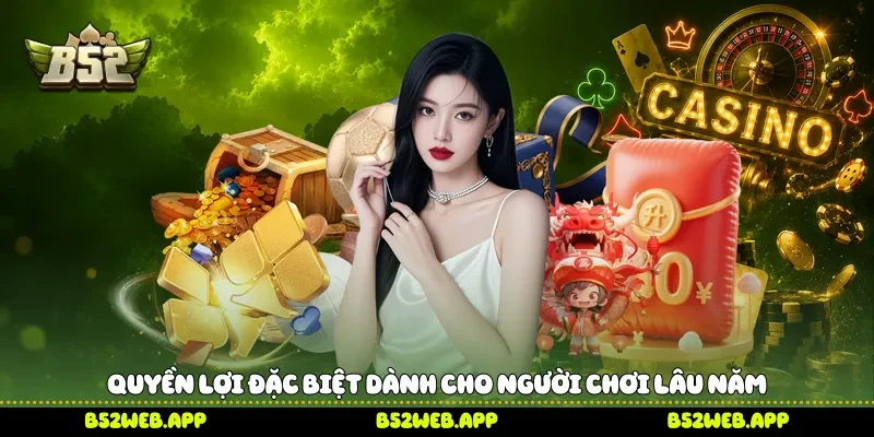 Quyền lợi đặc biệt dành cho người chơi lâu năm 