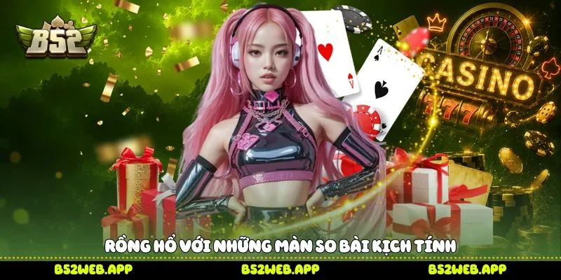 Rồng Hổ với những màn so bài kịch tính 