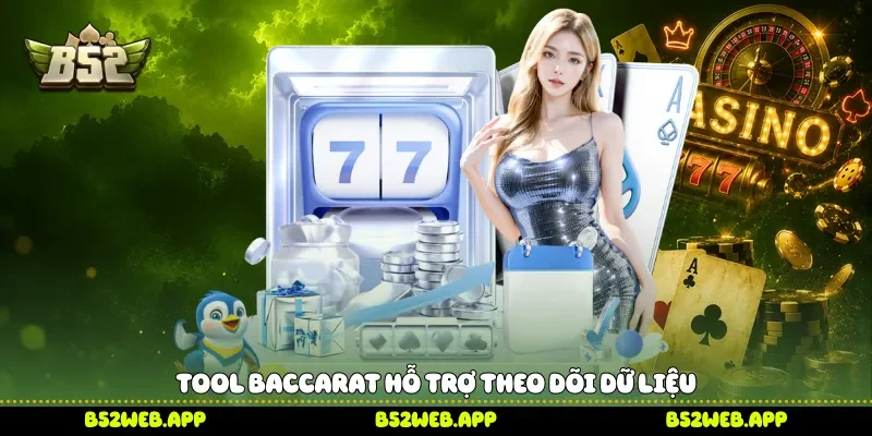 Tool Baccarat hỗ trợ theo dõi dữ liệu 