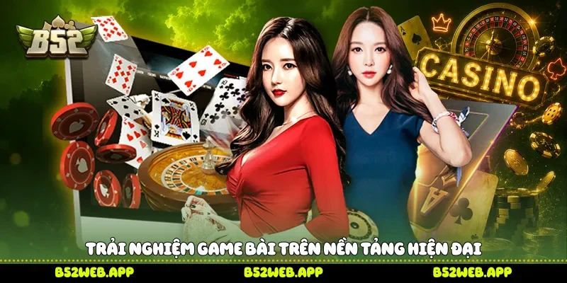 Trải nghiệm game bài trên nền tảng hiện đại