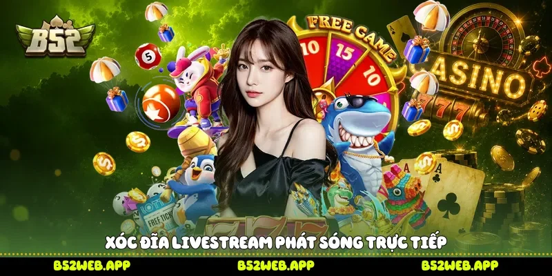  Xóc đĩa livestream phát sóng trực tiếp 