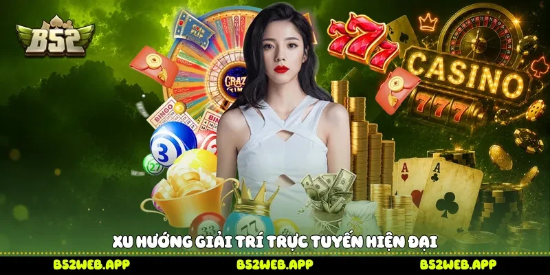 Xu hướng giải trí trực tuyến hiện đại 