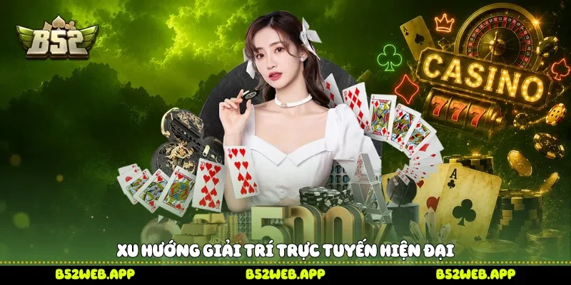 Xu hướng giải trí trực tuyến hiện đại 